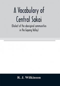 A vocabulary of central Sakai (dialect of the aboriginal communities in the Gopeng Valley)