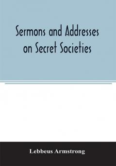 Sermons and addresses on secret societies