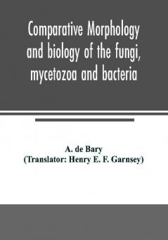 Comparative morphology and biology of the fungi mycetozoa and bacteria