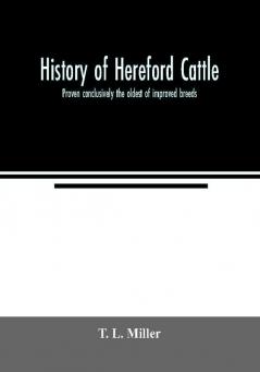 History of Hereford cattle : proven conclusively the oldest of improved breeds