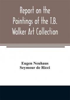 Report on the paintings of the T.B. Walker Art Collection