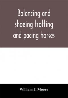 Balancing and shoeing trotting and pacing horses