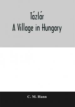 Tázlár: A Village In Hungary (Changing Culture Series)