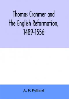 Thomas Cranmer and the English Reformation 1489-1556