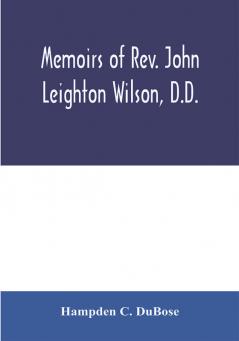 Memoirs of Rev. John Leighton Wilson D.D.