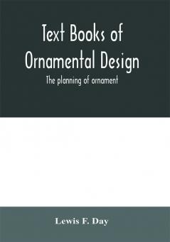 Text Books of Ornamental Design; The planning of ornament