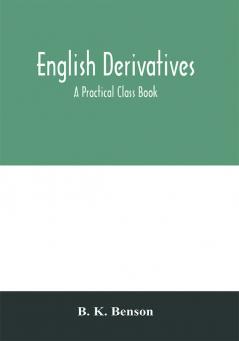 English derivatives; a practical class book