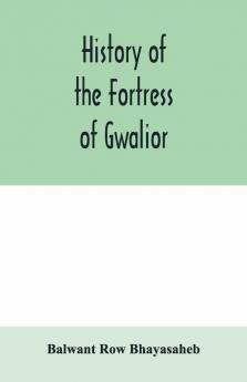 History Of The Fortress Of Gwalior