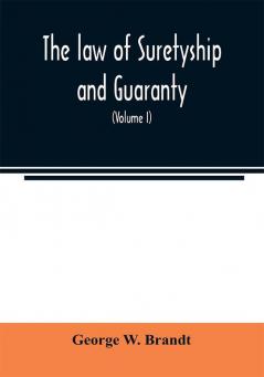 The law of suretyship and guaranty as administered by courts of countries where the common law prevails (Volume I)