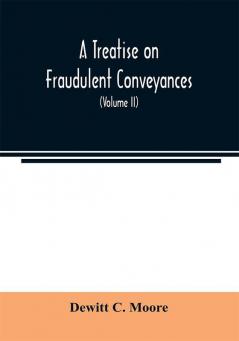 A treatise on fraudulent conveyances