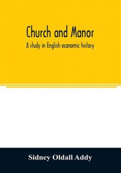 Church and manor; a study in English economic history