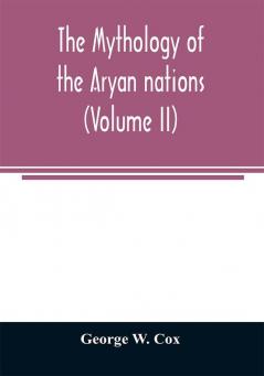 The mythology of the Aryan nations (Volume II)