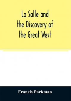 La Salle and the discovery of the great West