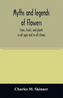 Myths and legends of flowers trees fruits and plants