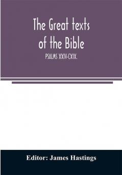 The great texts of the Bible; PSALMS XXIV-CXIX.