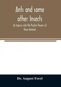 Ants and some other Insects - An Inquiry into the Psychic Powers of these Animals