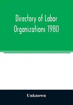 Directory of labor organizations 1980