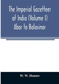 The imperial gazetteer of India (Volume I) Abar to Balasinor