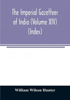 The imperial gazetteer of India (Volume XIV) (Index)