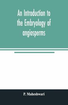 An Introduction To The Embryology Of Angiosperms