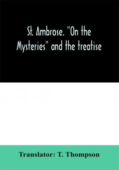 St. Ambrose. On the mysteries and the treatise On the sacraments by an unknown author