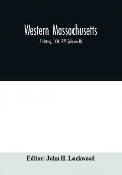 Western Massachusetts : a history 1636-1925 (Volume II)