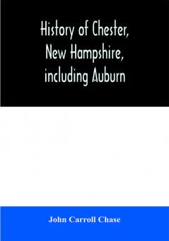 History of Chester New Hampshire including Auburn