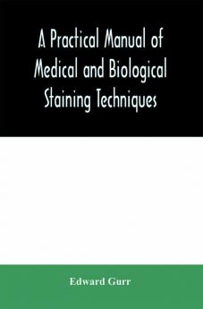 A practical manual of medical and biological staining techniques