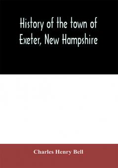 History of the town of Exeter New Hampshire