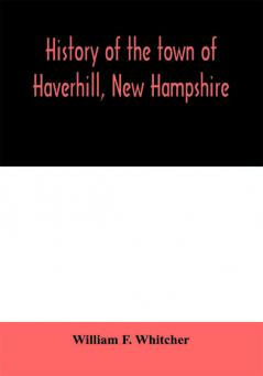 History of the town of Haverhill New Hampshire