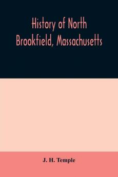 History of North Brookfield Massachusetts. Preceded by an account of old Quabaug Indian and English occupation 1647-1676; Brookfield records 1686-1783