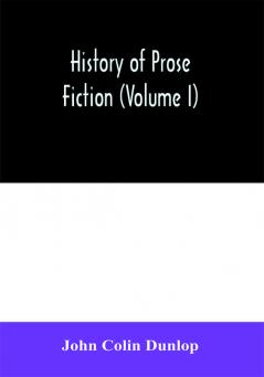 History of prose fiction (Volume I)