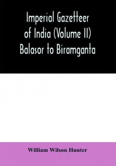 Imperial gazetteer of India (Volume II) Balasor to Biramganta