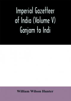 Imperial gazetteer of India (Volume V) Ganjam To Indi.