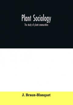 Plant sociology; the study of plant communities