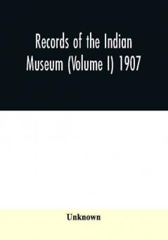 Records of the Indian Museum (Volume I) 1907.