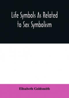 Life symbols as related to sex symbolism