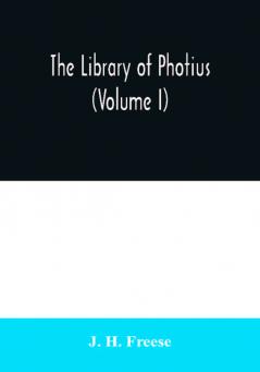 The library of Photius (Volume I)