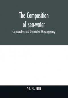 The Composition of sea-water : comparative and descriptive oceanography