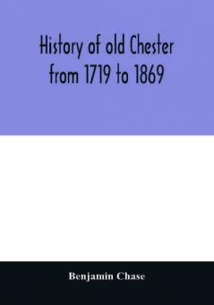 History of old Chester from 1719 to 1869