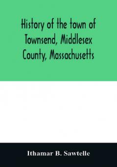 History of the town of Townsend Middlesex County Massachusetts