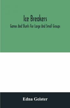 Ice Breakers; Games And Stunts For Large And Small Groups