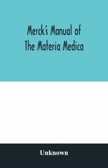 Merck'S Manual Of The Materia Medica Together With A Summary Of Therapeutic Indications And A Classification Of Medicaments