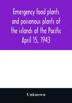 Emergency food plants and poisonous plants of the islands of the Pacific April 15 1943