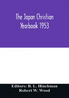 The Japan Christian yearbook 1953; A survey of the Christian movement in Japan through 1952