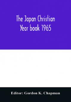 The Japan Christian year book 1965; A Survey of the Christian movement in Japan During 1964