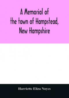 A memorial of the town of Hampstead New Hampshire