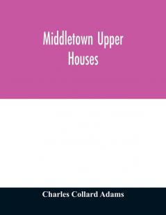 Middletown Upper Houses; a history of the north society of Middletown Connecticut from 1650 to 1800 with genealogical and biographical chapters on early families and a full genealogy of the Ranney family