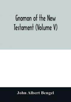 Gnomon of the New Testament (Volume V)