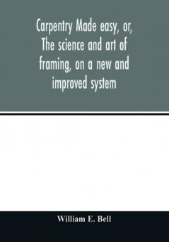 Carpentry made easy or The science and art of framing on a new and improved system